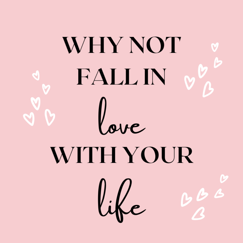 Pink graphic: Why not fall in love with your life?