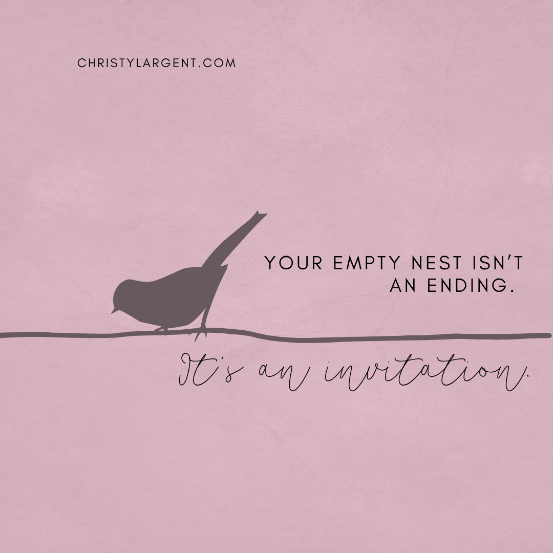 motivational graphic:your empty nest isn't an ending, it's an invitation