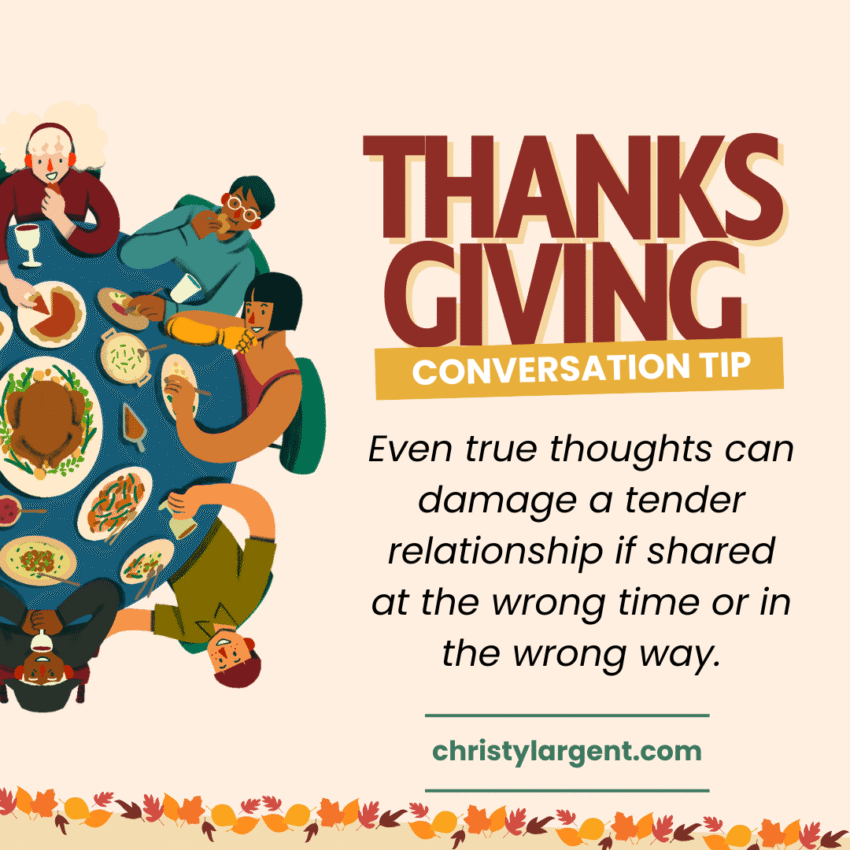 thanksgiving graphic: Even true thoughts can damage a tender relationship if shared at the wrong time or in the wrong way.