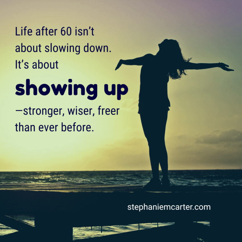 Graphic: Life after 60 isn’t about slowing down. It’s about showing up —stronger, wiser, freer than ever before.