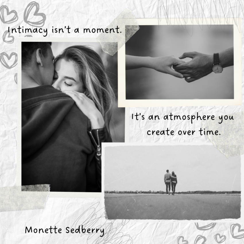 intimacy graphis with these words: Intimacy isn’t a moment. It’s an atmosphere you create over time.