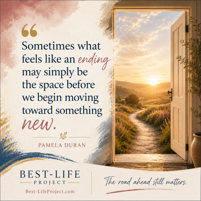 Square Best-Life Project graphic featuring an open door leading to a sunlit path through wildflowers and rolling hills, illustrating Pamela Duran’s message that what feels like an ending may be the beginning of something new. The graphic includes the reminder, “The road ahead still matters.”