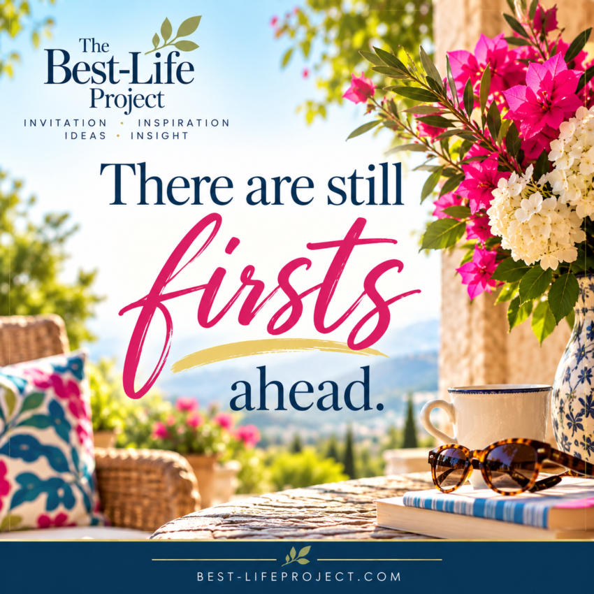 Square Best-Life Project graphic with bright pink flowers, a sunny outdoor terrace, books and sunglasses, featuring the quote, “There are still firsts ahead.”