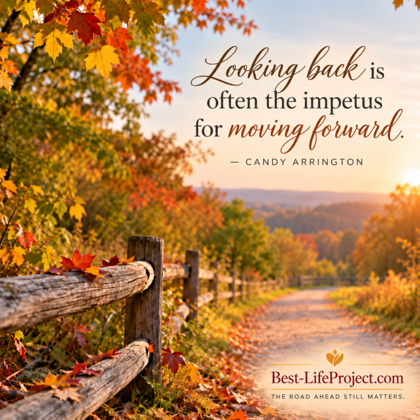 Autumn road bordered by golden and red leaves with the quote, “Looking back is often the impetus for moving forward.” — Candy Arrington. Best-LifeProject.com, “The road ahead still matters.”